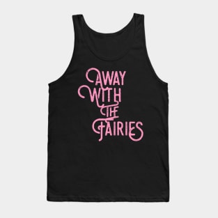 Away with the fairies Tank Top